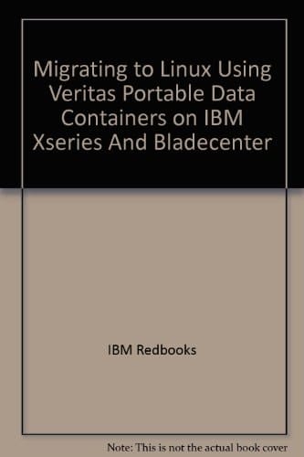 Migrating to Linux Using VERITAS Portable Data Containers on IBM Eserver XSeries and BladeCenter