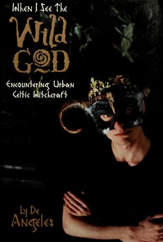 When I See the Wild God Encountering Urban Celtic Witchcraft