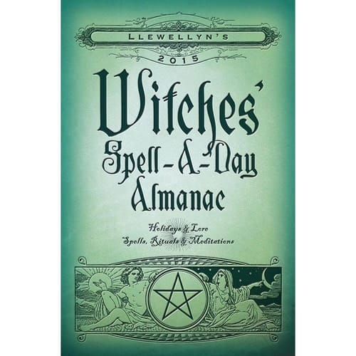 Llewellyn's 2015 Witches' Spell-A-Day Almanac Holidays and Lore, Spells, Rituals and Meditations