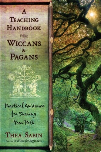 A Teaching Handbook for Wiccans and Pagans Practical Guidance for Sharing Your Path