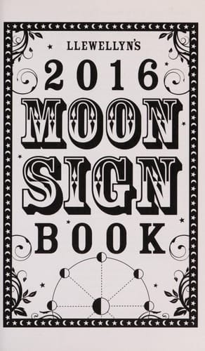 Llewellyn's 2016 Moon Sign Book Conscious Living by the Cycles of the Moon