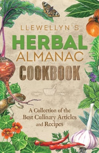 Llewellyn's Herbal Almanac Cookbook A Collection of the Best Culinary Articles and Recipes