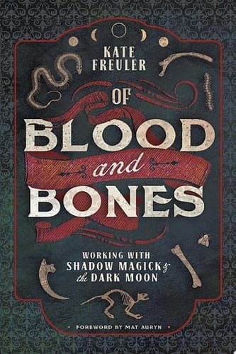 Of Blood and Bones Working with Shadow Magick & the Dark Moon