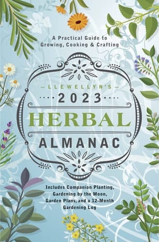 Llewellyn's 2023 Herbal Almanac A Practical Guide to Growing, Cooking & Crafting