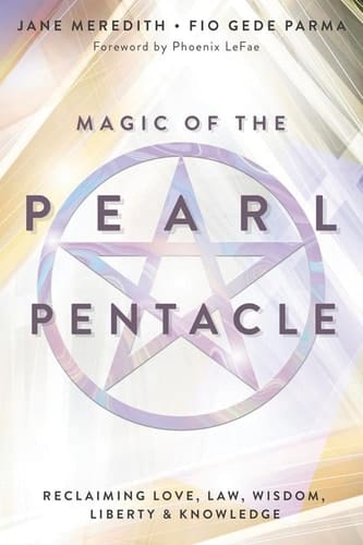 Magic of the Pearl Pentacle Reclaiming Love, Law, Wisdom, Liberty & Knowledge
