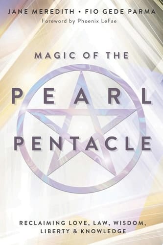 Magic of the Pearl Pentacle Reclaiming Love, Law, Wisdom, Liberty & Knowledge