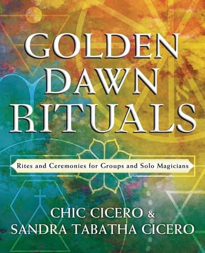 Golden Dawn Rituals Rites and Ceremonies for Groups and Solo Magicians