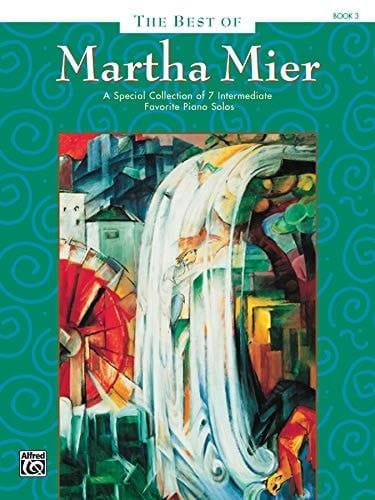 The Best of Martha Mier, Bk 3 A Special Collection of 7 Intermediate Favorite Piano Solos