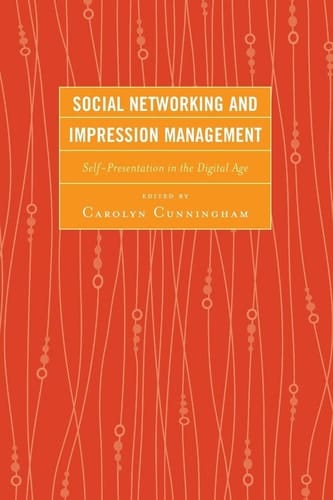 Social Networking and Impression Management Self-Presentation in the Digital Age