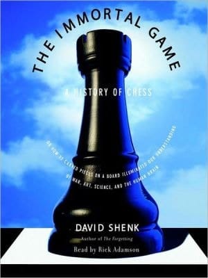 The Immortal Game: A History Of Chess, Or How 32 Carved Pieces On A Board Illuminated Our Understanding Of War, Art, Science And The Human Brain