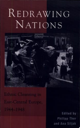 Redrawing Nations Ethnic Cleansing in East-Central Europe, 1944-1948