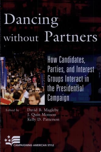 Dancing Without Partners How Candidates, Parties, and Interest Groups Interact in the Presidential Campaign