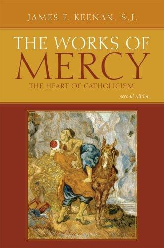 works of mercy: the heart of Catholicism