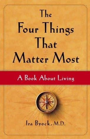 The Four Things That Matter Most A Book About Living