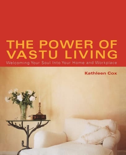 The Power of Vastu Living Welcoming Your Soul into Your Home and Workplace
