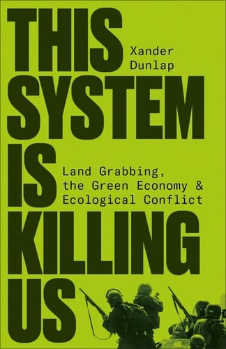This System Is Killing Us Land Grabbing, the Green Economy and Ecological Conflict