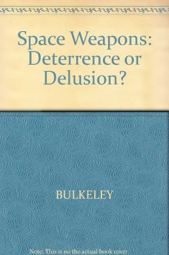 Space Weapons Deterrence Or Delusion?