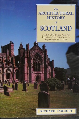 Scottish Architecture: From the Accession of the Stewarts to the Reformation 1371-1560 (Architectural History of Scotland)