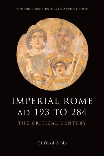 Imperial Rome AD 193 to 284 The Critical Century