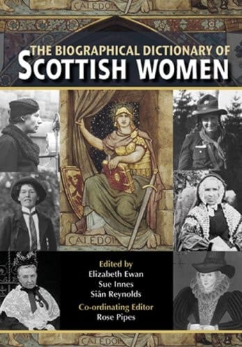 The Biographical Dictionary of Scottish Women From the Earliest Times to 2004