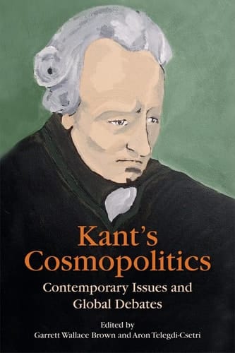 Kant's Cosmopolitics Contemporary Issues and Global Debates