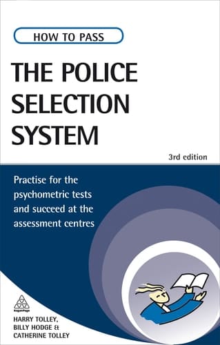 How to Pass the Police Selection System Practice for the Psychometric Tests and Succeed at the Assessment Centres