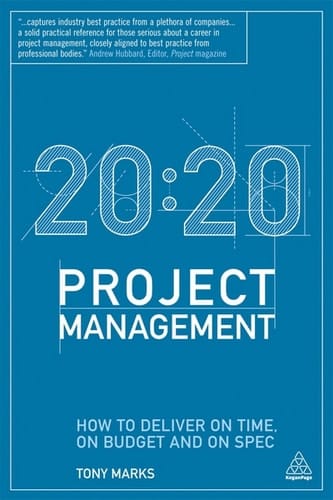 20:20 Project Management How to Deliver on Time, on Budget and on Spec