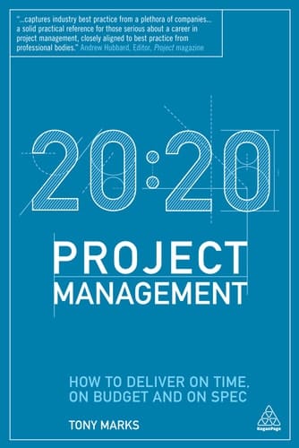 20:20 Project Management How to Deliver on Time, on Budget and on Spec