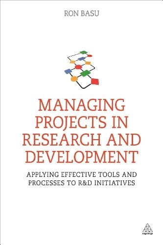 Managing Projects in Research and Development Applying Effective Tools and Processes to R&d Initiatives