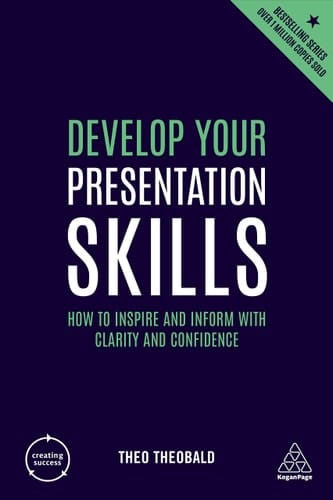 Develop Your Presentation Skills How to Inspire and Inform with Clarity and Confidence