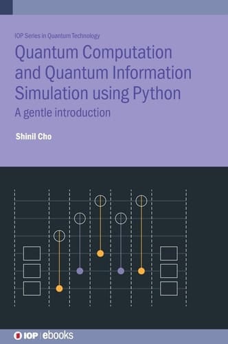 Quantum Computation and Quantum Information Simulation Using Python A Gentle Introduction