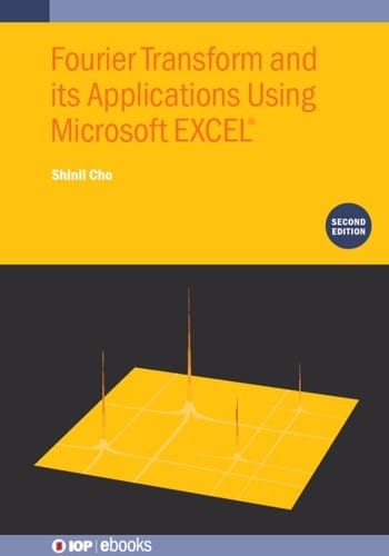 Fourier Transform and Its Applications Using Microsoft EXCEL® (Second Edition)