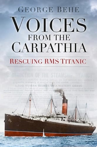 Voices from the Carpathia: Rescuing RMS Titanic Rescuing RMS Titanic