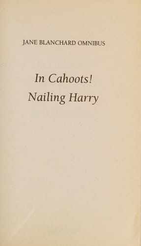 Jane Blanchard Omnibus In Cahoots!; Nailing Harry