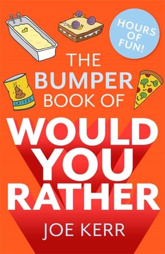 The Bumper Book of Would You Rather? Over 35 Hilarious Hypothetical Questions for Anyone Aged 6 To 106