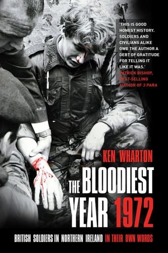 The Bloodiest Year 1972 British Soldiers in Northern Ireland, in Their Own Words
