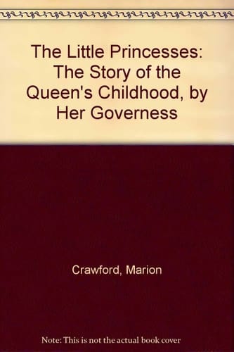 The Little Princesses The Story of the Queen's Childhood, by Her Governess