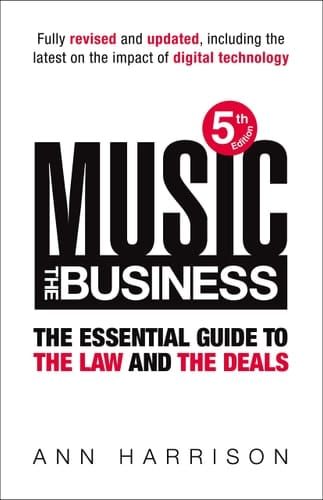 Music--the Business The Essential Guide to the Law and the Deals