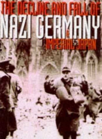 The Decline and Fall of Nazi Germany & Imperial Japan