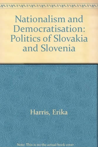 Nationalism and Democratisation: Politics of Slovakia and Slovenia