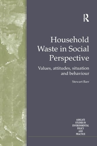 Household Waste in Social Perspective: Values, Attitudes, Situation and Behaviour (Routledge Studies in Environmental Policy and Practice)