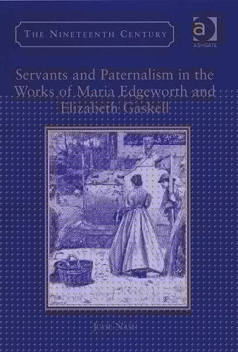 Servants and paternalism in the works of Maria Edgeworth and Elizabeth Gaskell