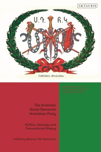 The Armenian Social Democrat Hnchakian Party Politics, Ideology and Transnational History