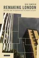 Remaking London Decline and Regeneration in Urban Culture