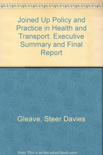 Joined Up Policy and Practice in Health and Transport Executive Summary and Final Report