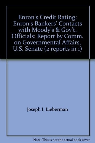Enron's Credit Rating Enron's Bankers' Contacts with Moody's and Governement Officials: Congressional Report