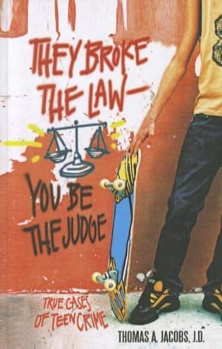 They Broke the Law, You Be the Judge True Cases of Teen Crime