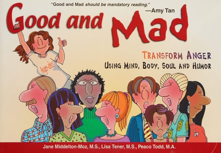 Good and Mad Transform Anger Using Mind, Body, Soul and Humor