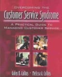 Overcoming the Customer Service Syndrome A Practical Guide to Managing Customer Service