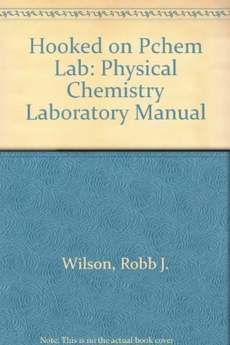 Hooked on Pchem Lab Physical Chemistry Laboratory Manual